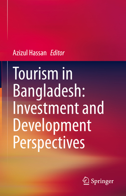 Tourism in Bangladesh: Investment and Development Perspectives - Hassan, Azizul (Editor)