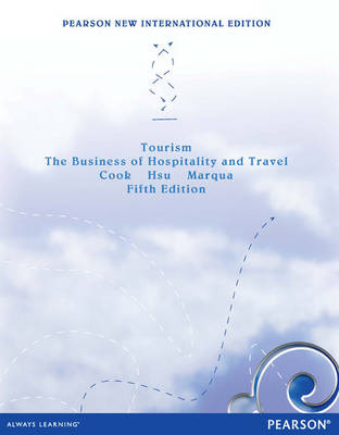 Tourism: Pearson New International Edition: The Business of Hospitality and Travel - Cook, Roy A, and Hsu, Cathy J., and Marqua, Joseph J