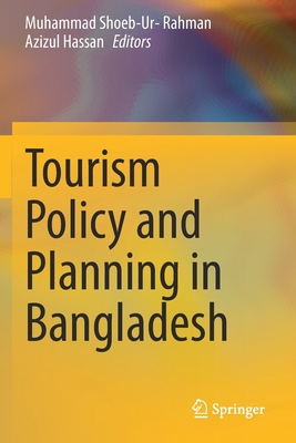 Tourism Policy and Planning in Bangladesh - Rahman, Muhammad Shoeb-Ur- (Editor), and Hassan, Azizul (Editor)