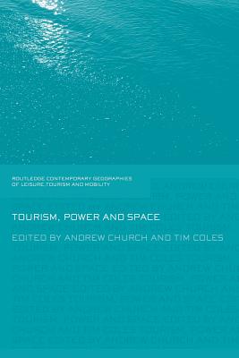 Tourism, Power and Space - Church, Andrew, and Coles, Tim
