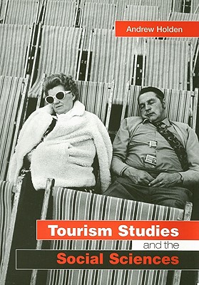 Tourism Studies and the Social Sciences - Holden, Andrew