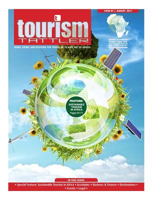 Tourism Tattler August 2017: News, Views, and Reviews for Travel in, to and out of Africa. - Nel, Louis (Contributions by), and Janse Van Vuuren, Martin (Contributions by), and Campos, Zandre (Contributions by)