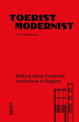 Tourist Modernist/Toerist Modernist: Walking Along Modernist Architecture in Belgium - Heestermans, Gerlin