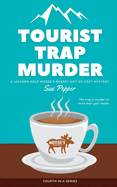 Tourist Trap Murder: A Jackson Hole Moose's Bakery Not So Cozy Mystery