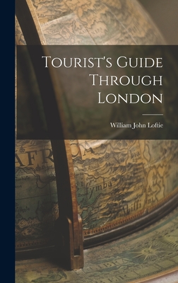 Tourist's Guide Through London - Loftie, William John