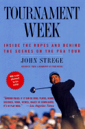 Tournament Week: Inside the Ropes and Behind the Scenes on the PGA Tour - Strege, John
