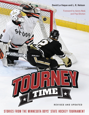 Tourney Time: Stories from the Minnesota Boys State Hockey Tournament - La Vaque, David, and Nelson, L R, and Broten, Neal (Foreword by)