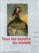 Tous Les Savoirs Du Monde, Encyclopedies Et Bibliotheques, de Sumer Au Xxie Siecle