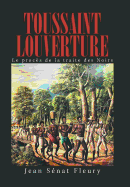 Toussaint Louverture: Le Proc?s de la Traite Des Noirs