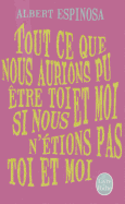 Tout Ce Que Nous Aurions Pu Etre Toi Et Moi, Si Nous N'Etions Pas Toi Et Moi