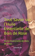 Tout Savoir sur l'Huile Essentielle de Bois de Rose: Huile Essentielle de Bois de Rose