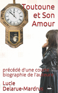 Toutoune et Son Amour: prcd d'une courte biographie de l'auteure