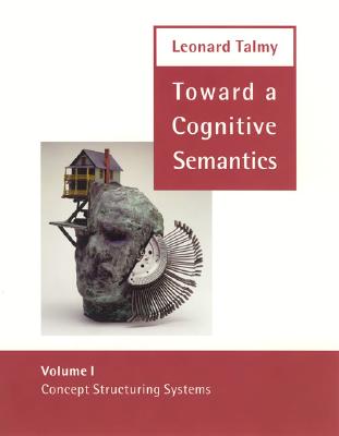 Toward a Cognitive Semantics: Volume 1: Concept Structuring Systems and Volume 2: Typology and Process Inconcept Structuring - Talmy, Leonard