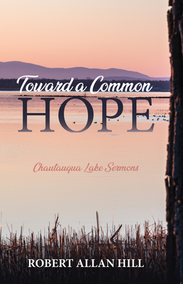 Toward a Common Hope - Hill, Robert Allan