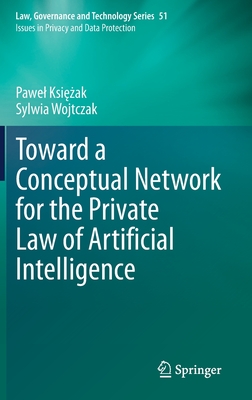 Toward a Conceptual Network for the Private Law of Artificial Intelligence - Ksiezak, Pawel, and Wojtczak, Sylwia