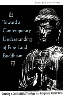 Toward a Contemporary Understanding of Pure Land Buddhism: Creating a Shin Buddhist Theology in a Religiously Plural World