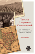 Toward a Cooperative Commonwealth: The Transplanted Roots of Farmer-Labor Radicalism in Texas