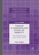 Toward a Cosmopolitan Ethics of Mobility: The Migrant's-Eye View of the World