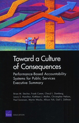 Toward a Culture of Consequences: Performance-Based Accountability Systems for Public Services--Executive Summary - Stecher, Brian M