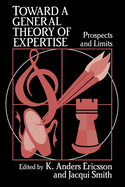 Toward a General Theory of Expertise: Prospects and Limits