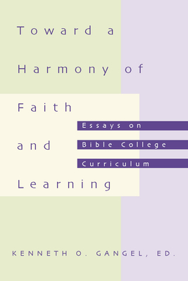 Toward a Harmony of Faith and Learning - Gangel, Kenneth O (Editor)