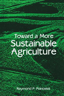 Toward a More Sustainable Agriculture - Poincelot, Raymond P (Editor)