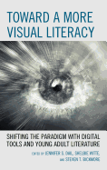 Toward a More Visual Literacy: Shifting the Paradigm with Digital Tools and Young Adult Literature