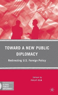 Toward a New Public Diplomacy: Redirecting U.S. Foreign Policy