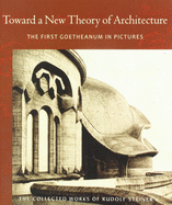 Toward a New Theory of Architecture: The First Goetheanum in Pictures (Cw 290)