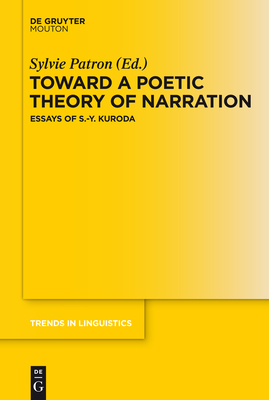 Toward a Poetic Theory of Narration: Essays of S.-Y. Kuroda - Patron, Sylvie (Editor)