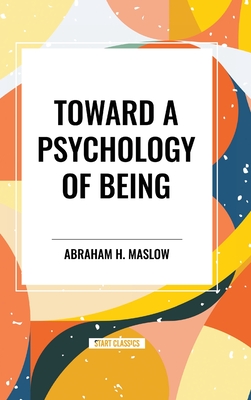 Toward a Psychology of Being - Maslow, Abraham H