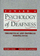 Toward a Psychology of Deafness: Theoretical and Empirical Perspectives