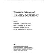 Toward a Science of Family Nursing - Gillis, Catherine L, and Highley, Betty L, and Roberts, Brenda M