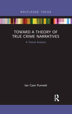 Toward a Theory of True Crime Narratives: A Textual Analysis - Punnett, Ian Case