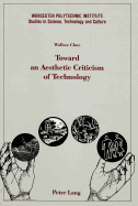 Toward an Aesthetic Criticism of Technology - Lutz, Francis C (Editor), and Schachterle, Lance (Editor), and Choe, Wolhee