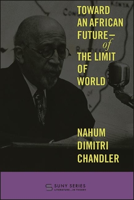 Toward an African Future-Of the Limit of World - Chandler, Nahum Dimitri