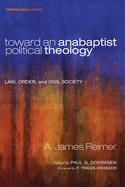 Toward an Anabaptist Political Theology: Law, Order, and Civil Society