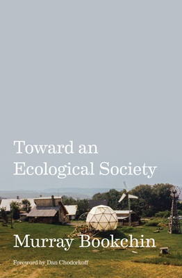 Toward an Ecological Society - Bookchin, Murray, and Chodorkoff, Dan (Foreword by)