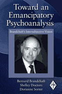 Toward an Emancipatory Psychoanalysis: Brandchaft's Intersubjective Vision