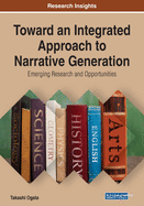 Toward an Integrated Approach to Narrative Generation: Emerging Research and Opportunities