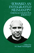 Toward an Integrated Humanity: Thomas Merton's Journey Volume 103