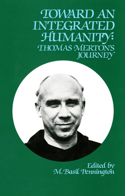 Toward an Integrated Humanity: Thomas Merton's Journey Volume 103 - Pennington, M Basil, Father, Ocso (Editor)