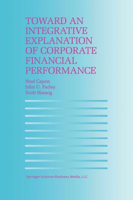 Toward an Integrative Explanation of Corporate Financial Performance - Capon, N., and Farley, John U., and Hoenig, S.