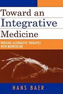Toward an Integrative Medicine: Merging Alternative Therapies with Biomedicine