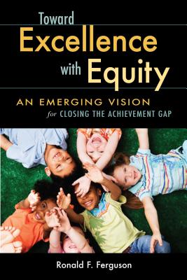 Toward Excellence with Equity: An Emerging Vision for Closing the Achievement Gap - Ferguson, Ronald F