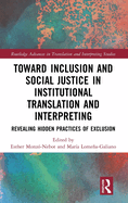 Toward Inclusion and Social Justice in Institutional Translation and Interpreting: Revealing Hidden Practices of Exclusion