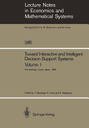 Toward Interactive and Intelligent Decision Support Systems: Volume 1 Proceedings of the Seventh International Conference on Multiple Criteria Decision Making, Held at Kyoto, Japan, August 18-22, 1986