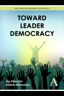 Toward Leader Democracy - Pakulski, Jan, and Krsnyi, Andrs