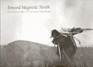 Toward Magnetic North: The Oberholtzer-Magee 1912 Canoe Journey to Hudson Bay