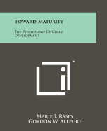 Toward Maturity; the Psychology of Child Development